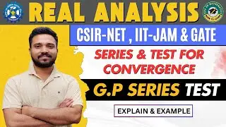 Infinite Series -G.P-Series Test for Convergence of Infinite Series | CSIR NET | REAL ANALYSIS
