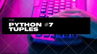 Python  #7 - Tuples