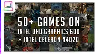 50+ Video Games Running On Intel UHD 600 + Intel Celeron N4020 (2026)