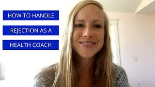 How to handle rejection in your health coaching business