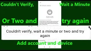 Couldn't Verify, Wait a Minute Or Two and try again | Add account and device | Redmi, mi Phone Prob.