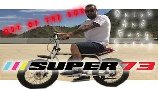 Super 73  Super Quick Easy Setup!