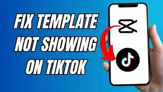 How To Fix Capcut Template Not Showing On Tiktok (Easy)