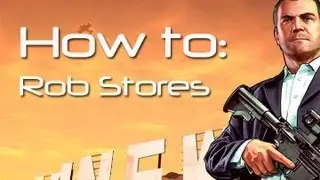 ★GTA 5 - How to Rob Stores (Guide/Tutorial/Walkthrough)