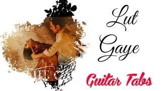 Lut Gaye Guitar Tabs | Jubin Nautiyal | Emraan Hashmi | T-series | Check Description For lesson👇
