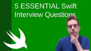 5 ESSENTIAL Swift Interview Questions