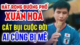 XUÂN HOÀ Hát Rong Bolero Nghe Hay Khó Tả Ai Cũng Bị Mê ► LK CÁT BỤI CUỘC ĐỜI, ĐÊM TÂM SỰ