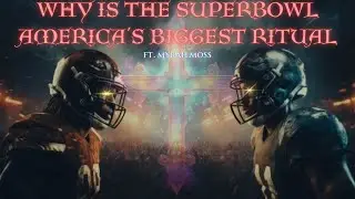 Myrah Moss - Why is The SuperBowl America's Biggest Ritual
