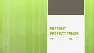 PRESENT PERFECT TENSE