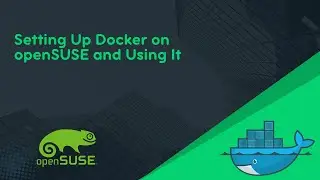 How to Install and Use Docker on openSUSE | Step-by-Step Guide for Beginners