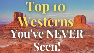 Top 10 Westerns You've NEVER Seen!