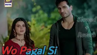OST : Wo Pagal Si | Slowed + Reverb | Lyrics | Female Version | ARY Digital | Latest Pakistani Drama
