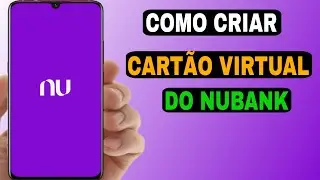 COMO FAZER CARTÃO VIRTUAL NUBANK 2024