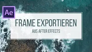 Quick Tip: Frame exportieren aus After Effects