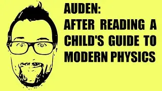After Reading a Child's Guide to Modern Physics - W. H. Auden