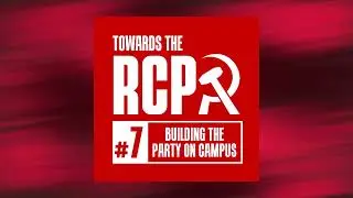 Towards the RCP #7: Building the Party on campus