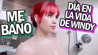 ME BAÑO💦 DÍA EN LA VIDA DE WINDY