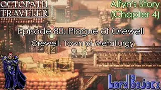 PLAGUE OF OREWELL | Octopath Traveler (Switch) #80 | Lord Bojacx