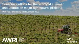 Seasonal outlook for the 2023/24 summer and update on major agricultural projects