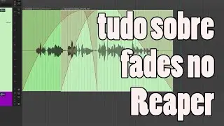 Fade in, fade out, cross fade no Reaper - BÁSICO #12