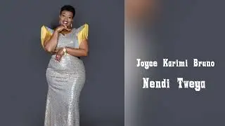 JOYCE KARIMI BRUNO - NENDI TWEYA {OFFICIAL AUDIO}
