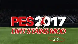 DIRT STAINS MOD UPDATE | IMMERSIVE PLAY : PES 2017