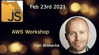 FloridaJS - AWS Workshop by Ivan Bliskavka