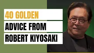40 Golden Advice From ROBERT KIYOSAKI