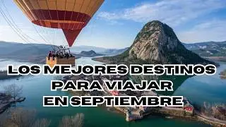 VIAJAR EN SEPTIEMBRE | LOS MEJORES DESTINOS PARA VIAJAR EN SEPTIEMBRE