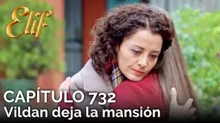 Elif Capítulo 732 | Vildan deja la mansión