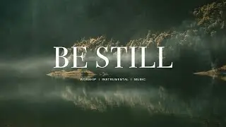 Be still for the presence of the Lord - Resting Place | Soaking Worship Instrumental | Deep Prayer