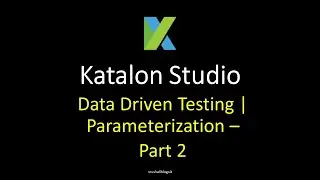 Katalon Studio 19 - Data Driven Testing | Parameterization – Part 2