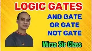 Logic Gates || AND Gate, OR Gate and NOT Gate || Digital Electronics by Mirza Sir