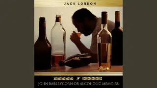 Chapter 122 - John Barleycorn or Alcoholic Memoirs