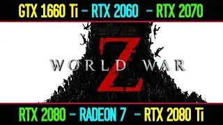 World War Z GTX 1660 Ti vs RTX 2060 vs RTX 2070 vs RTX 2080 vs Radeon 7 vs RTX 2080 Ti