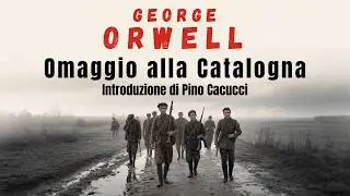 Omaggio alla Catalogna: Introduzione di Pino Cacucci | George Orwell | Romanzo storico in audio