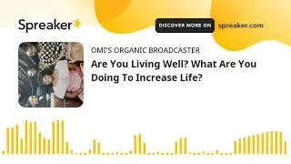 Are You Living Well? What Are You Doing To Increase Life? (made with Spreaker)
