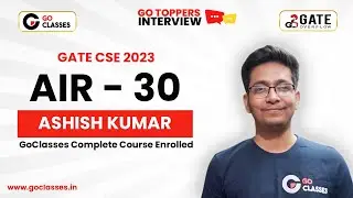 Ashish AIR 30 | GATE CSE 2023 | Preparation Journey | GoClasses Complete Course Enrolled Student