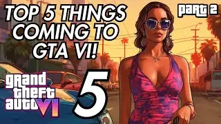 GTA VI: TOP 5 Things COMING To GTA 6: Part 2!!