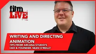 Writing and Directing Animation - Tips from Arcana Studio's CEO & Founder, Sean O’Reilly