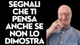 SEGNALI CHE TI PENSA ANCHE SE NON LO DIMOSTRA