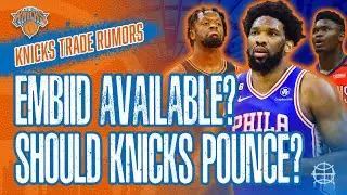 KNICKS Trade Rumor: If Joel Embiid Available Should Knicks Pounce? | Is Zion An Option?