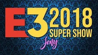 E3 2018 Supershow ~ Sony