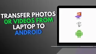 How to Transfer Photos 0r Videos from Laptop or PC to your Android device