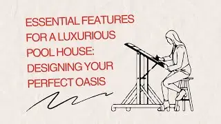 Essential Features for a Luxurious Pool House: Designing Your Perfect Oasis