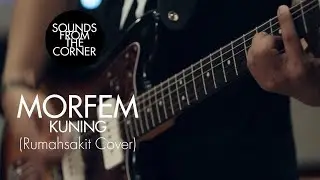 MORFEM - Kuning (Rumahsakit Cover) | Sounds From The Corner Session #6