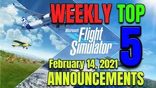 Microsoft Flight Simulator (MSFS) Weekly Top 5 Announcements - February 14, 2021