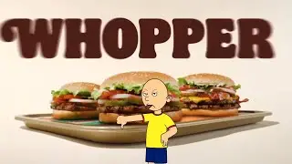 Burger King Whopper Whopper Commercial (Caillou Version)