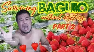 Surviving in Baguio without Anything: (Part 2)