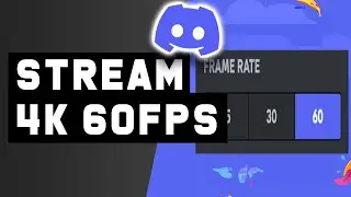 How to Get 4K 60fps Streaming on Discord